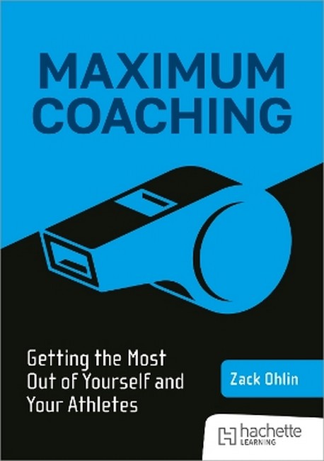Maximum Coaching: Getting the most out of yourself and your athletes