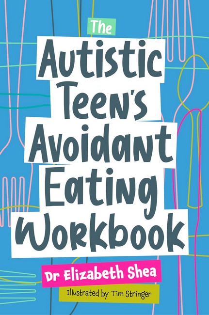 The Autistic Teen's Avoidant Eating Workbook